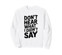 Don't Hear What I Didn'T Say Funny Sarcástico Cita Sudadera