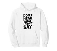 Don't Hear What I Didn'T Say Funny Sarcástico Cita Sudadera con Capucha
