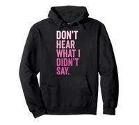 Don't Hear What I Didn'T Say Sudadera con Capucha