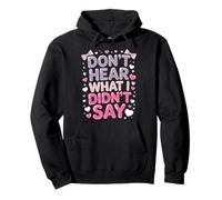Don't Hear What I Didn't Say Sudadera con Capucha