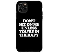 Don't Hit On Me Unless You're In Therapy - Funny Diching Women Carcasa para iPhone 11 Pro Max
