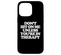 Don't Hit On Me Unless You're In Therapy - Funny Diching Women Carcasa para iPhone 14 Pro Max