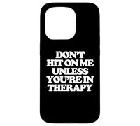 Don't Hit On Me Unless You're In Therapy - Funny Diching Women Carcasa para iPhone 15 Pro