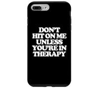 Don't Hit On Me Unless You're In Therapy - Funny Diching Women Carcasa para iPhone 7 Plus/8 Plus