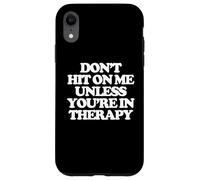 Don't Hit On Me Unless You're In Therapy - Funny Diching Women Carcasa para iPhone XR
