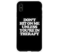 Don't Hit On Me Unless You're In Therapy - Funny Diching Women Carcasa para iPhone XS Max