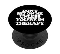 Don't Hit On Me Unless You're In Therapy - Funny Diching Women PopSockets PopGrip Adhesivo