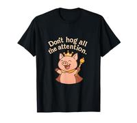 Don't Hog All The Attention Pig Crown Humor gráfico Camiseta