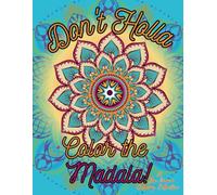 Don't Holla, Color the Mandala!: Stress Relief Coloring | Mandala Coloring Book | Single Sided Pages | Over 50 Mandalas | Color Away the Chaos