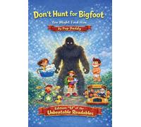 Don't Hunt for Bigfoot You Might Find Him (Unbeatable Readables)