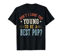 Don't I Look Too Young To Be A Best Pop Día del Padre Camiseta