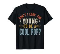Don't I Look Too Young To Be A Cool Pop Día del Padre Camiseta