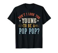 Don't I Look Too Young To Be A Pop Pop Día del Padre Camiseta