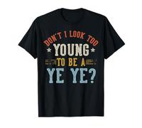 Don't I Look Too Young To Be A YE YE Día del Padre Camiseta