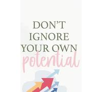 Don't Ignore Your Potential: A Journal for Big Ideas, Bold Moves, and Daily Progress