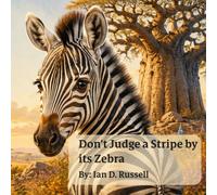 Don't Judge a Stripe by its Zebra: A Savanna Story About Respect, Dignity, and Belonging (Tales from Zanzibar: African Folklore to Live By.)