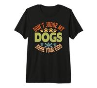 Don't Judge My Dogs Judge Your Kids Funny Puppy Dogs Lovers Camiseta Premium