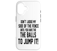 Don't Judge My Side of The Fence Until You Have The Balls Carcasa para iPhone 16