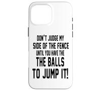 Don't Judge My Side of The Fence Until You Have The Balls Carcasa para iPhone 16 Pro MAX