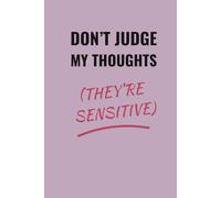 DON'T JUDGE MY THOUGHTS (THEY'RE SENSITIVE): Lined Notebook for Writers, Overthinkers & Creative List-Makers | Perfect Gift | Ideal for Work School Office