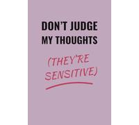 DON'T JUDGE MY THOUGHTS (THEY'RE SENSITIVE): Lined Notebook for Writers, Overthinkers & Creative List-Makers | Perfect Gift | Ideal for Work School Office