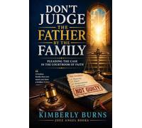 Don't Judge The Father By His Family: Pleading The Case In The Courtroom of Faith