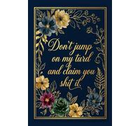 Don't Jump On My Turd and Claim You Sh*t It Lined Journal: Elegant Floral Fake Mindfulness Notebook | Funny Gag Gift for Coworkers, Sarcastic Office Humor Diary, 120 Pages with Poo Icon Details (6x9)