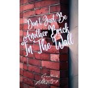Don't Just Be Another Brick In The Wall | Creative Writing Notebook | Size: 6 x 9 | 120 pages | Lined pages | Paperback: Write Outside The Lines