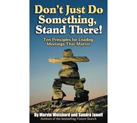 Don't Just Do Something, Stand There!: Ten Principles for Leading Meetings That Matter (AGENCY/DISTRIBUTED)