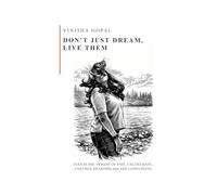 Don't Just Dream, Live Them: Don't Just Dream, Live Them - Even in the period of Pain, Uncertainty, Failures, Heartbreaks and Confusions