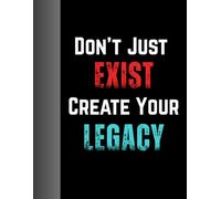 Don't Just EXIST Create Your LEGACY - Your Story Starts Here!: Writing Journal , Ruled , 120 Pages Paperback