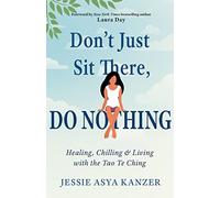 Don't Just Sit There, DO NOTHING: Healing, Chilling, and Living with the Tao Te Ching