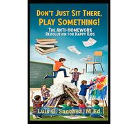 Don't Just Sit There, Play Something!: The Anti-Homework Revolution for Happy Kids!