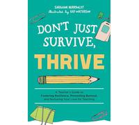 Don't Just Survive, Thrive: A Teacher's Guide to Fostering Resilience, Preventing Burnout, and Nurturing Your Love for Teaching (Books for Teachers)