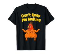 Dont Keep Me Waiting Acción de Gracias Divertido Fiesta de Vacaciones Humor Camiseta