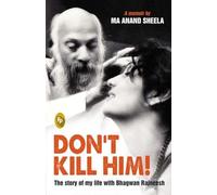 Dont Kill Him!: The Story of My Life with Bhagwan Rajneesh