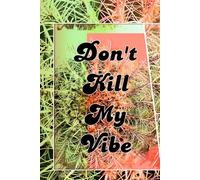 Don't Kill My Vibe: Trendy Artistic Funny Notebook