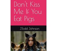 Don't Kiss Me If You Eat Pigs