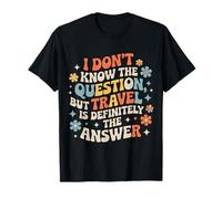 Don't Know The Question But Travel Is The Answer - Camiseta