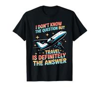 Don't Know The Question But Travel Is The Answer Camiseta