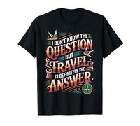 Don't Know The Question But Travel Is The Answer - Camiseta