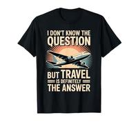 Don't Know The Question But Travel Is The Answer - Camiseta