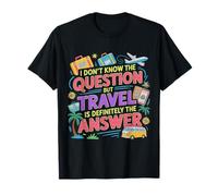 Don't Know The Question But Travel Is The Answer - Camiseta