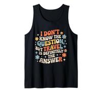 Don't Know The Question But Travel Is The Answer - Camiseta sin Mangas