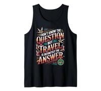 Don't Know The Question But Travel Is The Answer - Camiseta sin Mangas