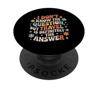 Don't Know The Question But Travel Is The Answer - PopSockets PopGrip Adhesivo
