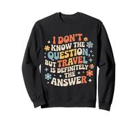 Don't Know The Question But Travel Is The Answer - Sudadera