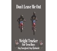 Don't Leave Me Out: Documents Your Journey to Stay Active and Energized | The Ultimate Weight Tracker for Teen Boys