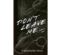 Don't Leave Me: Part Two of the Don’t Leave Me Duet (The Consumed Series)