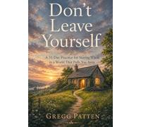 Don't Leave Yourself: A 31-Day Practice for Staying Whole in a World That Pulls You Away: 2 (The Coming Home Collection)